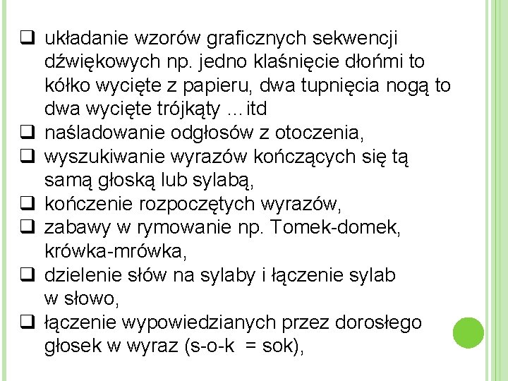 q układanie wzorów graficznych sekwencji dźwiękowych np. jedno klaśnięcie dłońmi to kółko wycięte z