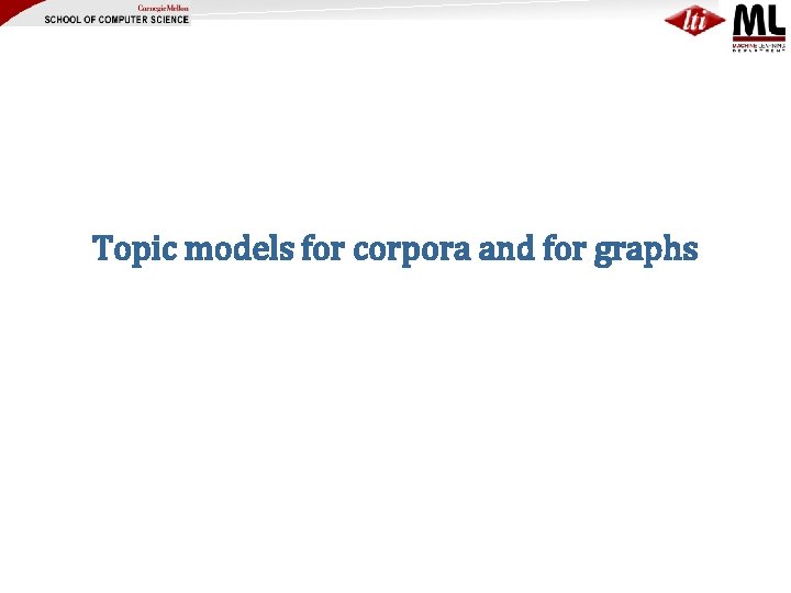 Topic models for corpora and for graphs 