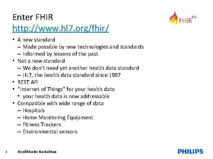 Enter FHIR http: //www. hl 7. org/fhir/ • A new standard – Made possible