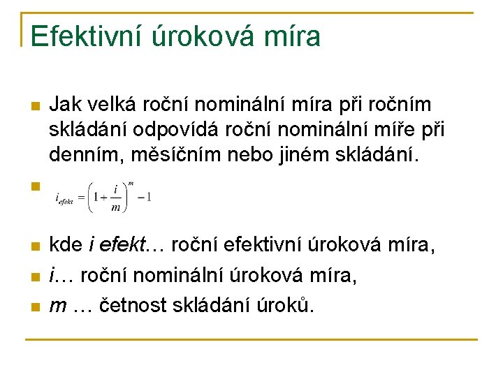 Efektivní úroková míra n n n Jak velká roční nominální míra při ročním skládání