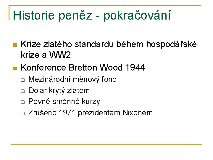 Historie peněz - pokračování n n Krize zlatého standardu během hospodářské krize a WW