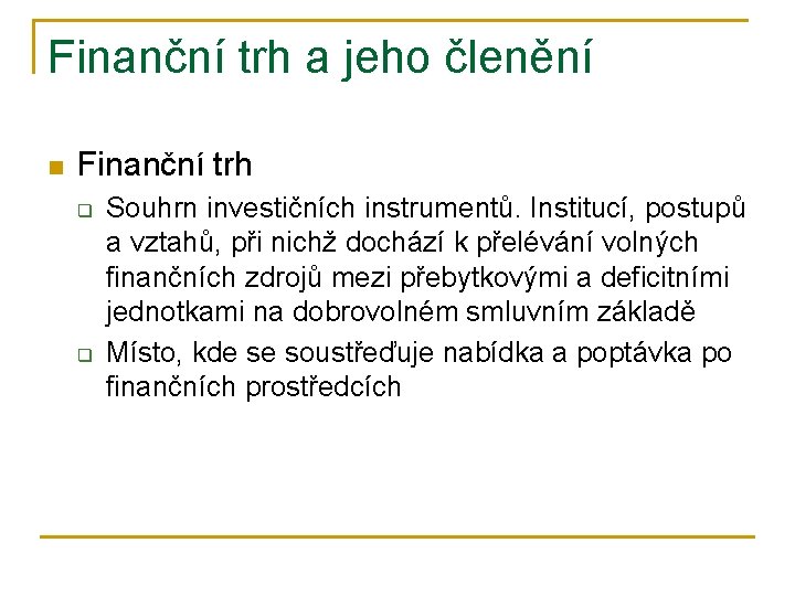 Finanční trh a jeho členění n Finanční trh q q Souhrn investičních instrumentů. Institucí,