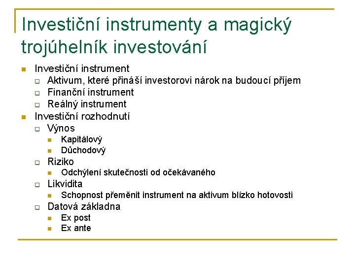 Investiční instrumenty a magický trojúhelník investování n n Investiční instrument q Aktivum, které přináší