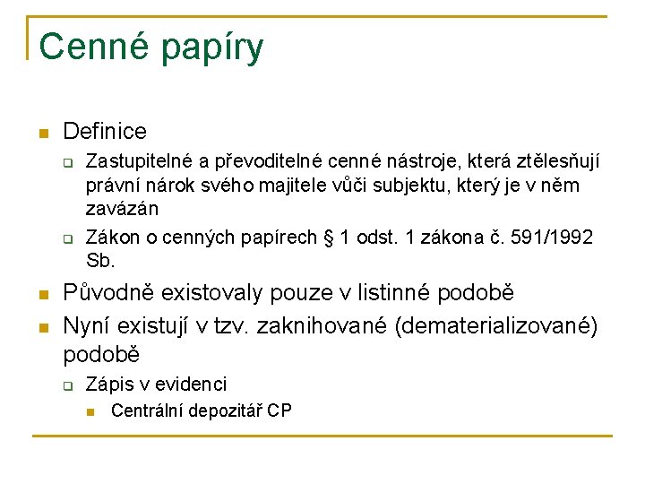 Cenné papíry n Definice q q n n Zastupitelné a převoditelné cenné nástroje, která