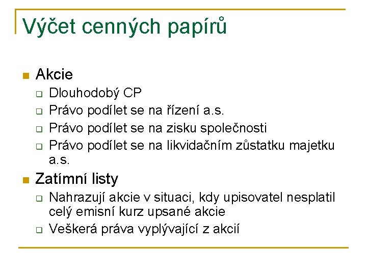 Výčet cenných papírů n Akcie q q n Dlouhodobý CP Právo podílet se na