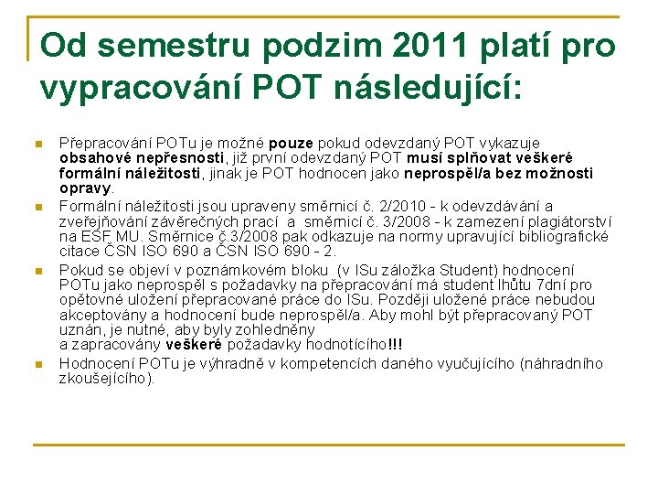 Od semestru podzim 2011 platí pro vypracování POT následující: n n Přepracování POTu je