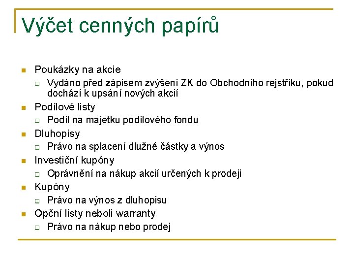 Výčet cenných papírů n n n Poukázky na akcie q Vydáno před zápisem zvýšení