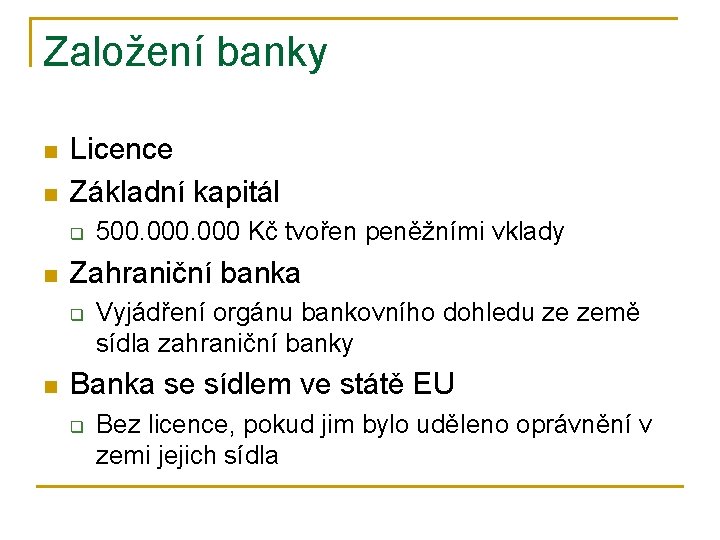 Založení banky n n Licence Základní kapitál q n Zahraniční banka q n 500.