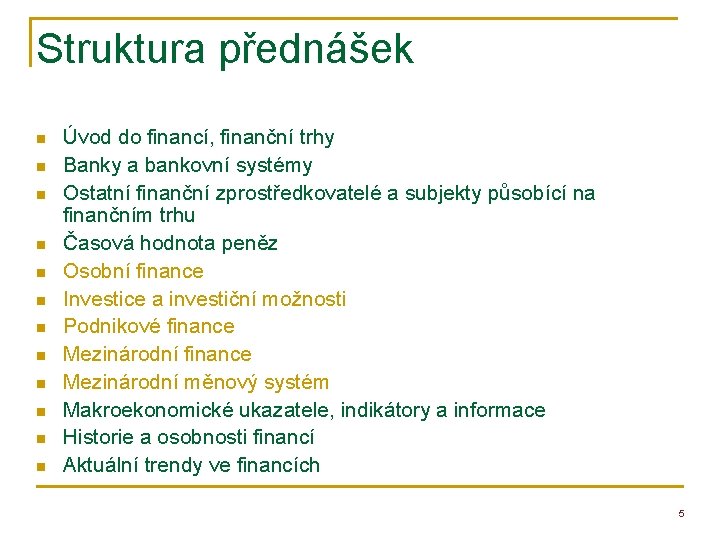 Struktura přednášek n n n Úvod do financí, finanční trhy Banky a bankovní systémy