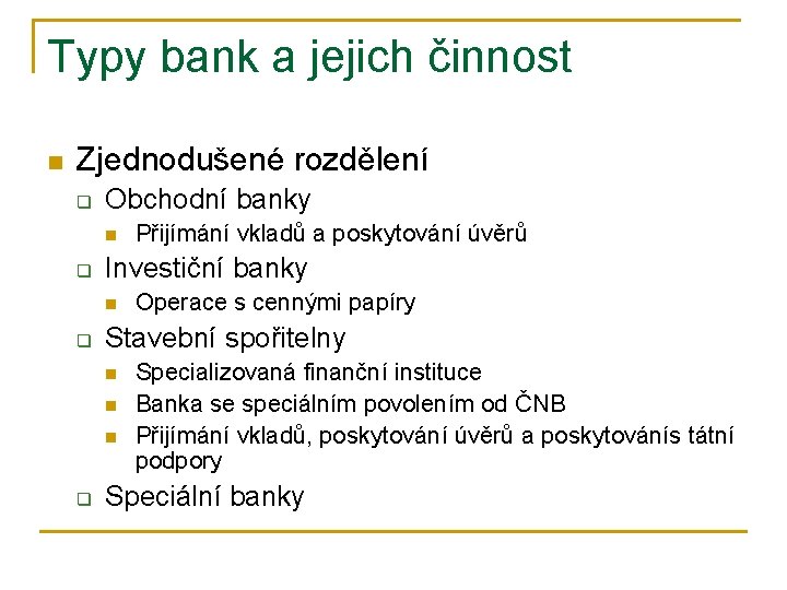 Typy bank a jejich činnost n Zjednodušené rozdělení q Obchodní banky n q Investiční