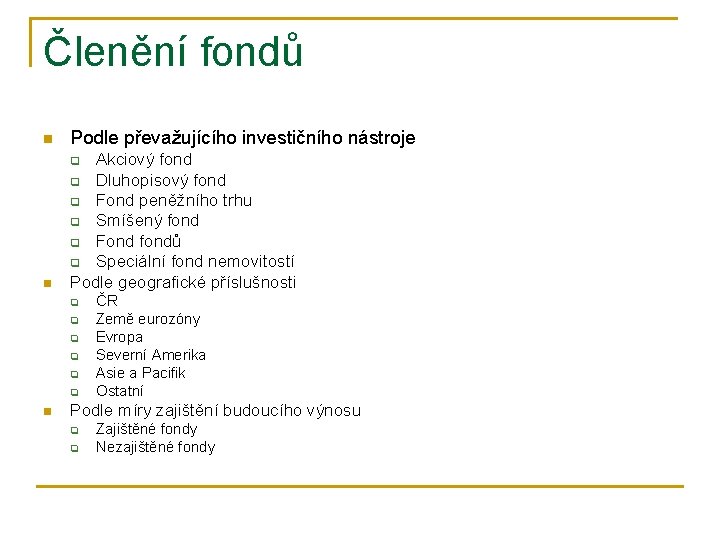 Členění fondů n Podle převažujícího investičního nástroje n Akciový fond q Dluhopisový fond q