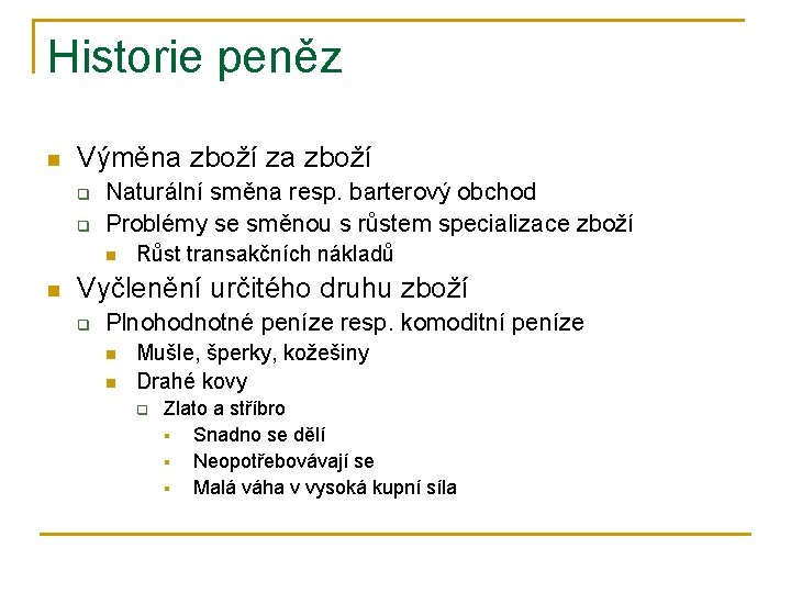 Historie peněz n Výměna zboží za zboží q q Naturální směna resp. barterový obchod