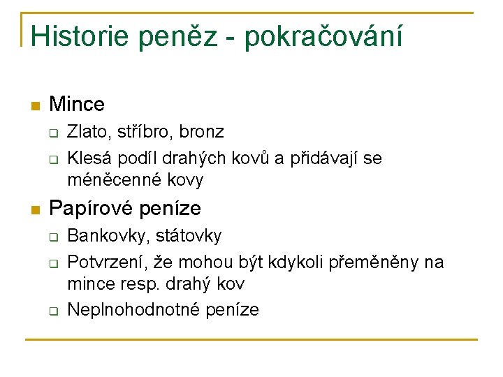 Historie peněz - pokračování n Mince q q n Zlato, stříbro, bronz Klesá podíl