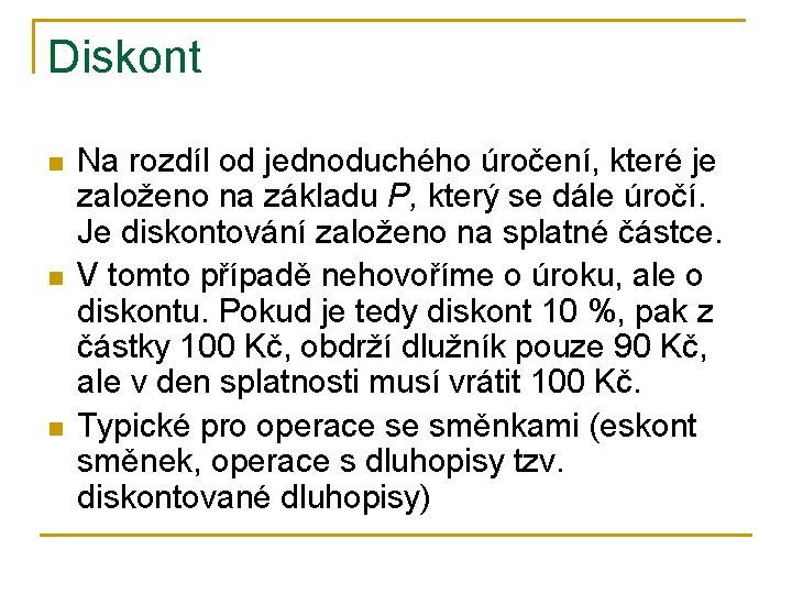 Diskont n n n Na rozdíl od jednoduchého úročení, které je založeno na základu