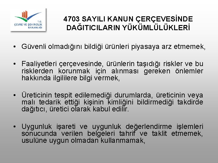 4703 SAYILI KANUN ÇERÇEVESİNDE DAĞITICILARIN YÜKÜMLÜLÜKLERİ • Güvenli olmadığını bildiği ürünleri piyasaya arz etmemek,