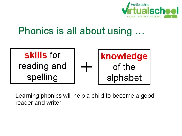 Phonics is all about using … skills for reading and spelling + knowledge of Phonics is all about using … skills for reading and spelling + knowledge of