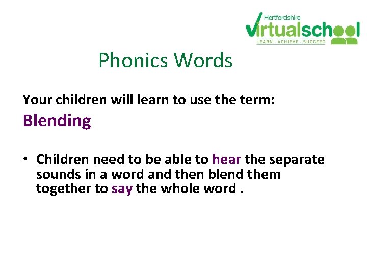 Phonics Words Your children will learn to use the term: Blending • Children need Phonics Words Your children will learn to use the term: Blending • Children need