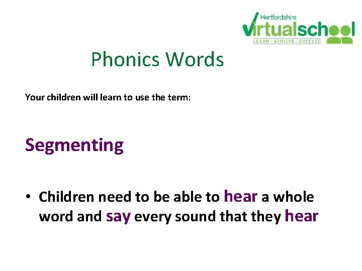 Phonics Words Your children will learn to use the term: Segmenting • Children need Phonics Words Your children will learn to use the term: Segmenting • Children need