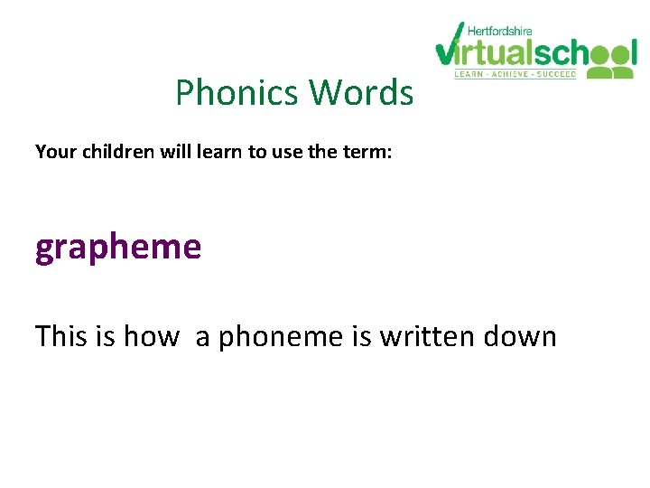 Phonics Words Your children will learn to use the term: grapheme This is how Phonics Words Your children will learn to use the term: grapheme This is how