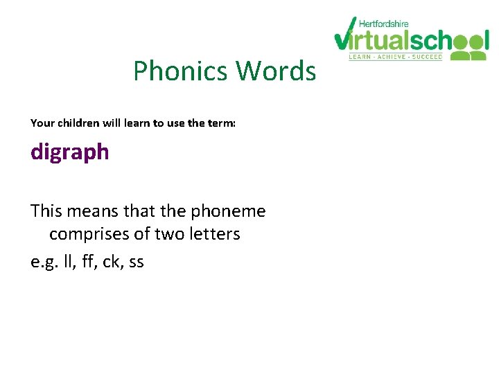 Phonics Words Your children will learn to use the term: digraph This means that Phonics Words Your children will learn to use the term: digraph This means that