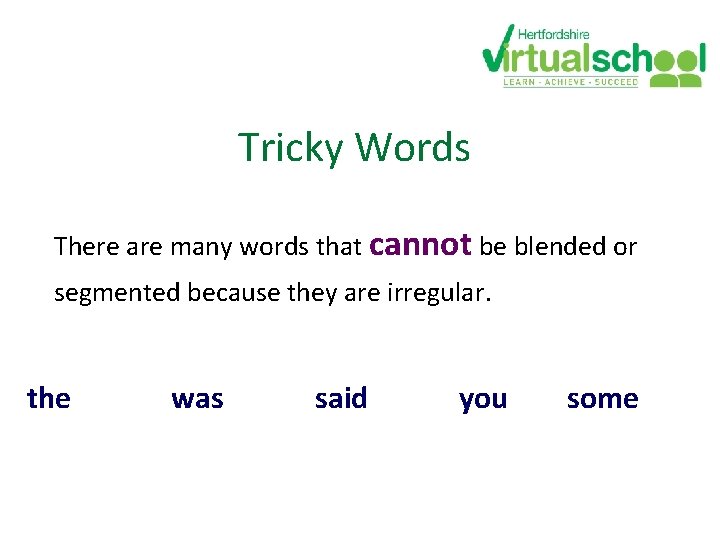 Tricky Words There are many words that cannot be blended or segmented because they Tricky Words There are many words that cannot be blended or segmented because they