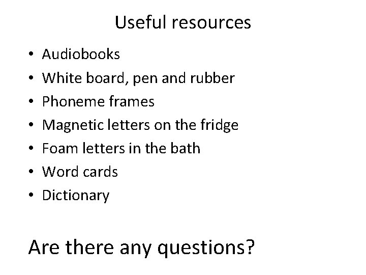 Useful resources • • Audiobooks White board, pen and rubber Phoneme frames Magnetic letters Useful resources • • Audiobooks White board, pen and rubber Phoneme frames Magnetic letters