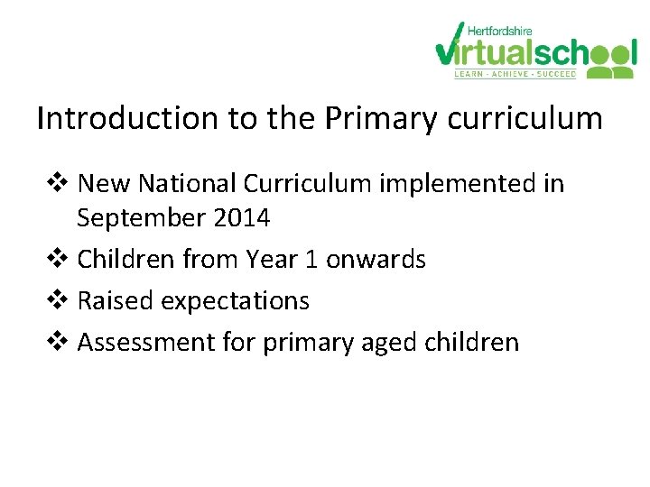 Introduction to the Primary curriculum v New National Curriculum implemented in September 2014 v Introduction to the Primary curriculum v New National Curriculum implemented in September 2014 v
