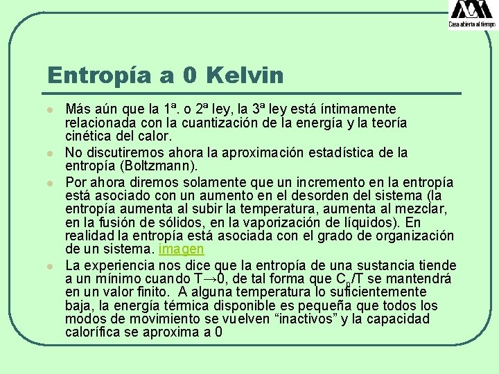 Entropía a 0 Kelvin l l Más aún que la 1ª. o 2ª ley,