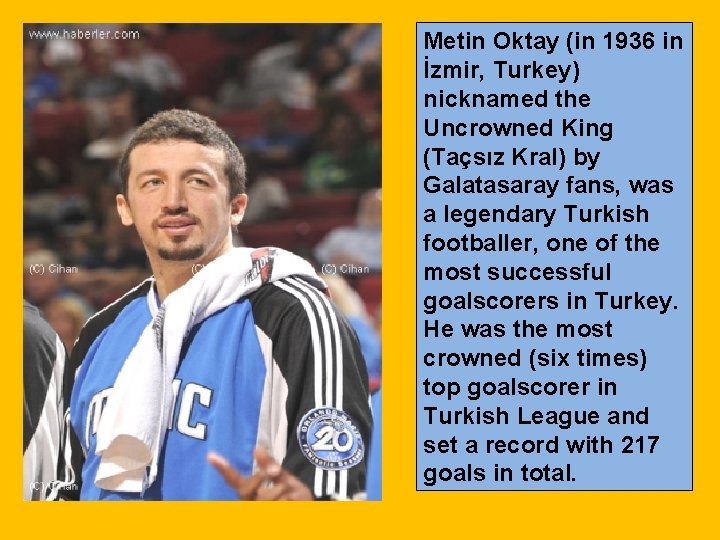 Metin Oktay (in 1936 in İzmir, Turkey) nicknamed the Uncrowned King (Taçsız Kral) by