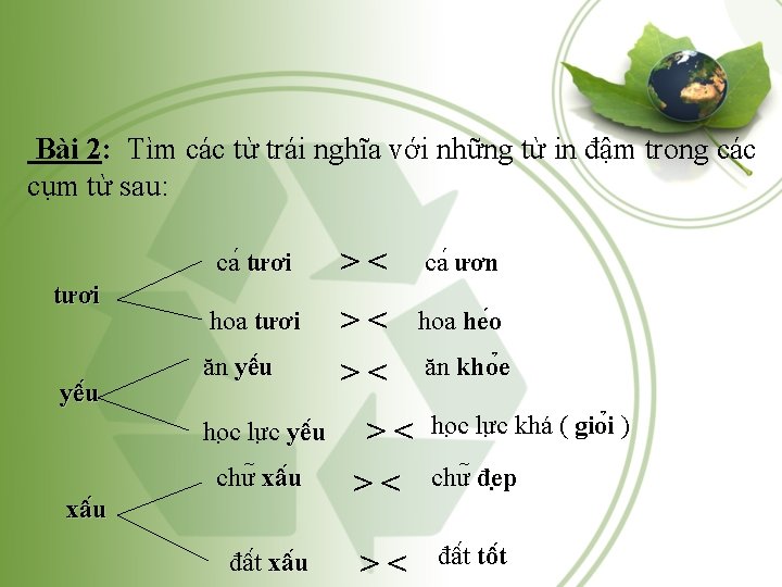 Bài 2: Tìm các từ trái nghĩa với những từ in đậm trong các Bài 2: Tìm các từ trái nghĩa với những từ in đậm trong các