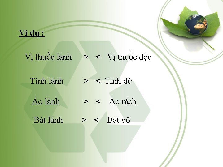 Ví dụ : Vị thuốc lành > < Vị thuốc độc Tính lành > Ví dụ : Vị thuốc lành > < Vị thuốc độc Tính lành >