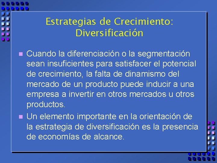 Estrategias de Crecimiento: Diversificación n n Cuando la diferenciación o la segmentación sean insuficientes