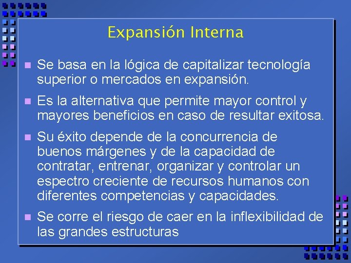 Expansión Interna n Se basa en la lógica de capitalizar tecnología superior o mercados