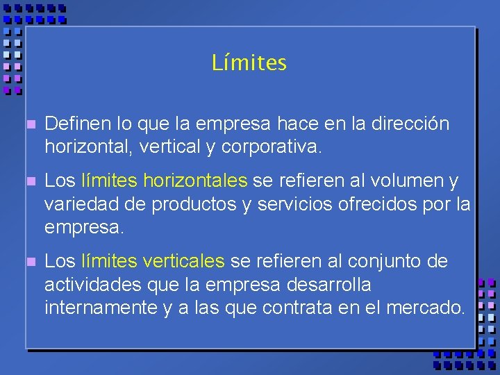 Límites n Definen lo que la empresa hace en la dirección horizontal, vertical y