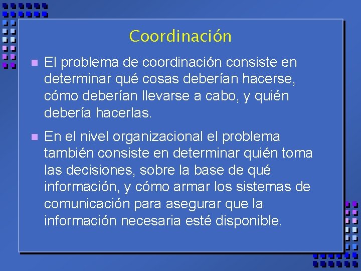 Coordinación n El problema de coordinación consiste en determinar qué cosas deberían hacerse, cómo