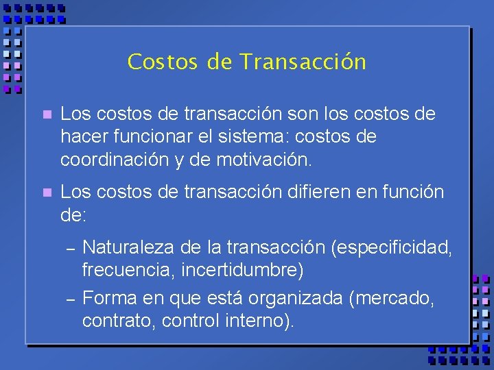 Costos de Transacción n Los costos de transacción son los costos de hacer funcionar