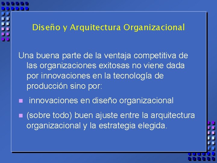 Diseño y Arquitectura Organizacional Una buena parte de la ventaja competitiva de las organizaciones