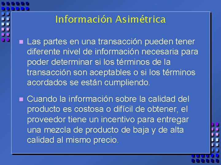 Información Asimétrica n Las partes en una transacción pueden tener diferente nivel de información