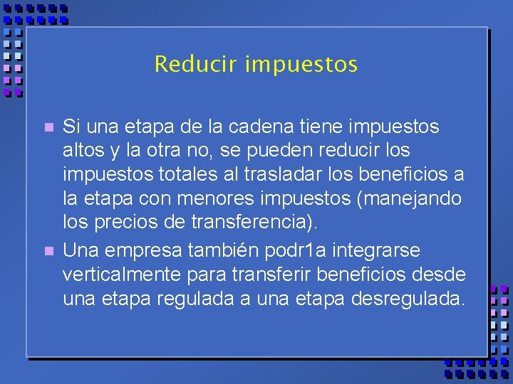 Reducir impuestos n n Si una etapa de la cadena tiene impuestos altos y