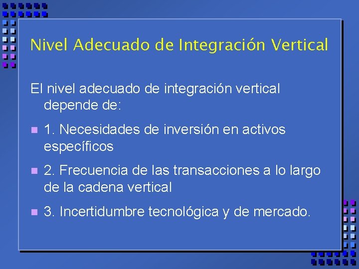 Nivel Adecuado de Integración Vertical El nivel adecuado de integración vertical depende de: n