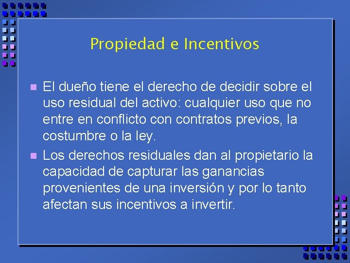 Propiedad e Incentivos n n El dueño tiene el derecho de decidir sobre el