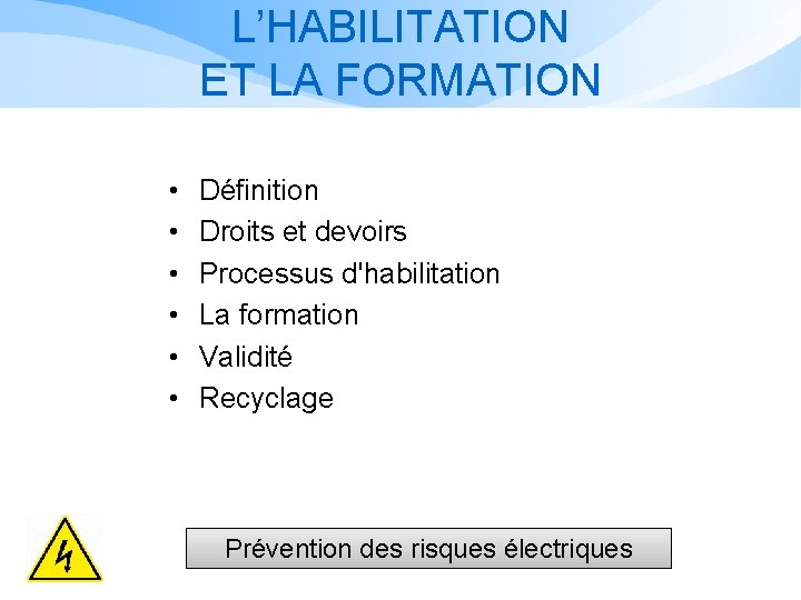 L’HABILITATION ET LA FORMATION • • • Définition Droits et devoirs Processus d'habilitation La