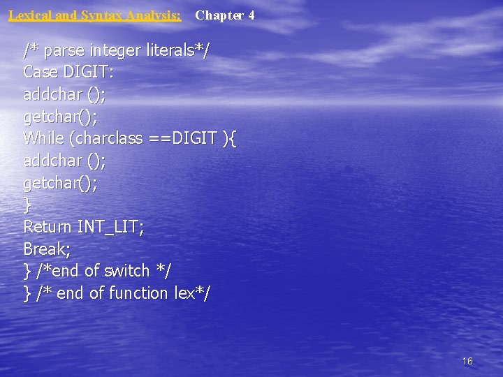 Lexical and Syntax Analysis: Chapter 4 /* parse integer literals*/ Case DIGIT: addchar ();