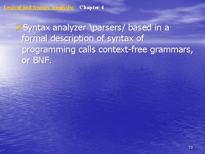 Lexical and Syntax Analysis: Chapter 4 ØSyntax analyzer parsers/ based in a formal description