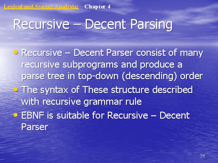 Lexical and Syntax Analysis: Chapter 4 Recursive – Decent Parsing • Recursive – Decent