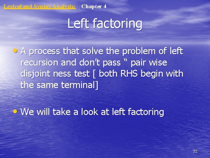 Lexical and Syntax Analysis: Chapter 4 Left factoring • A process that solve the