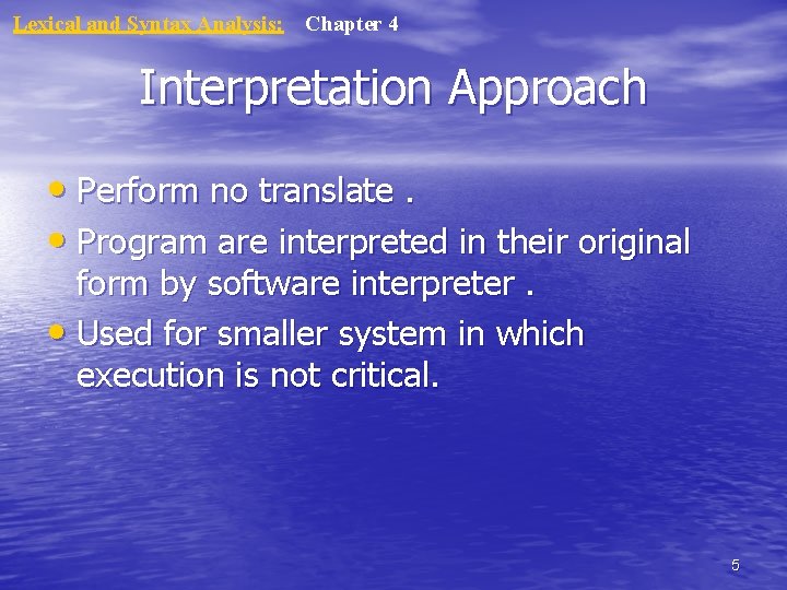 Lexical and Syntax Analysis: Chapter 4 Interpretation Approach • Perform no translate. • Program