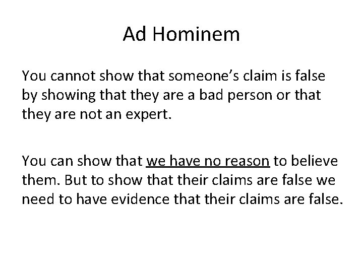 Ad Hominem You cannot show that someone’s claim is false by showing that they