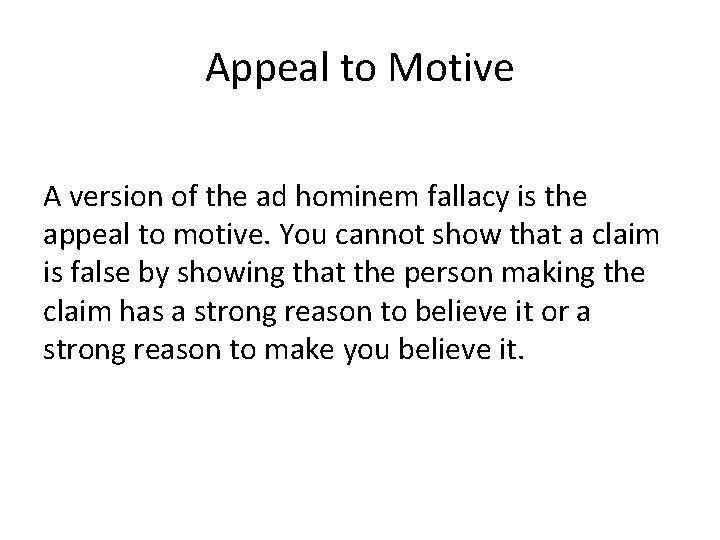Appeal to Motive A version of the ad hominem fallacy is the appeal to