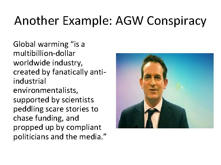 Another Example: AGW Conspiracy Global warming “is a multibillion-dollar worldwide industry, created by fanatically